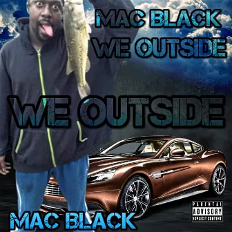 We Outside by Mac Black