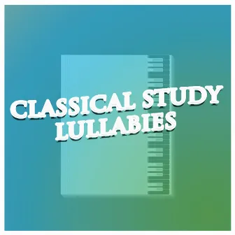 Classical Study Lullabies by Soft Background Music