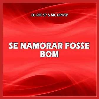 SE NAMORAR FOSSE BOM by DJ RIK SP