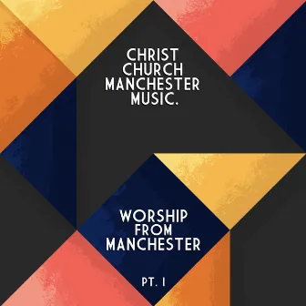 Worship from Manchester, Pt. 1 by Christ Church Manchester Music