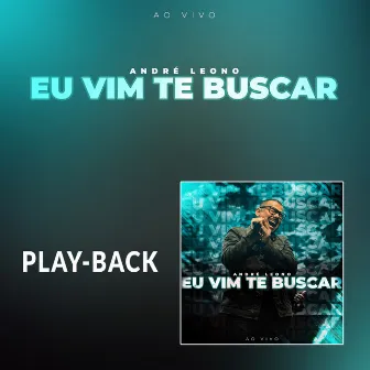 Eu Vim Te Buscar (Playback) by André Leono