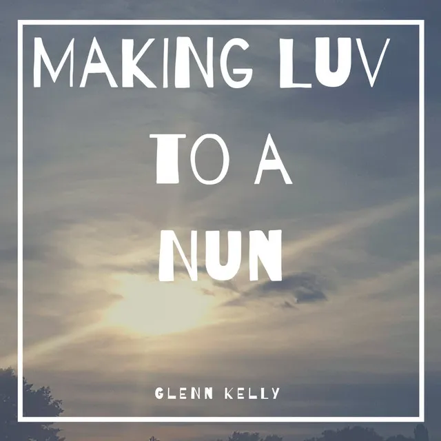 Making Luv to a Nun