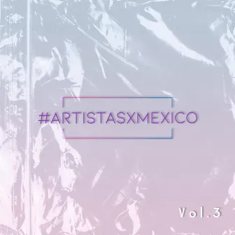 Artistas x México, Vol. 3 by AxM