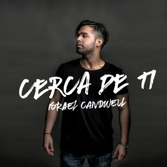 Cerca de Ti by Israel Candwell