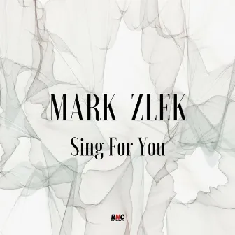 Sing for You by Mark Zlek