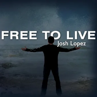 Free To Live by Josh Lopez