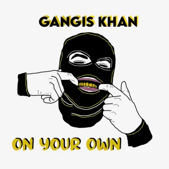 On Your Own by Gangis Khan