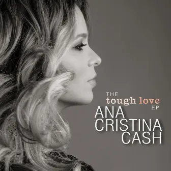 The Tough Love E.P. by Ana Cristina Cash