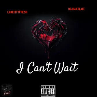 I Can't Wait by Lake City Fresh