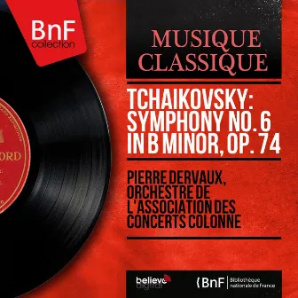 Tchaikovsky: Symphony No. 6 in B Minor, Op. 74 (Stereo Version) by Orchestre De L'Association Des Concerts Colonne