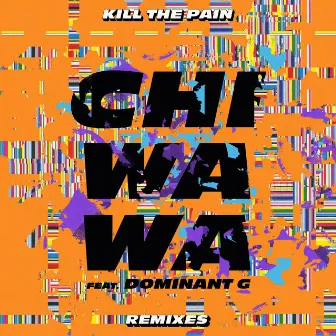 Chiwawa Remixes by Kill The Pain