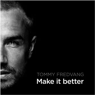 Make It Better by Tommy Fredvang