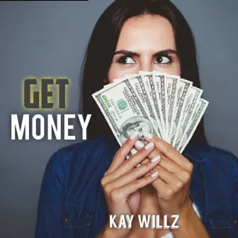 Get Money by Kay Willz