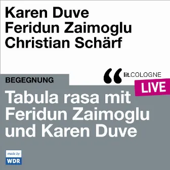 Tabula rasa mit Feridun Zaimoglu und Karen Duve [lit.COLOGNE live (ungekürzt)] by Karen Duve