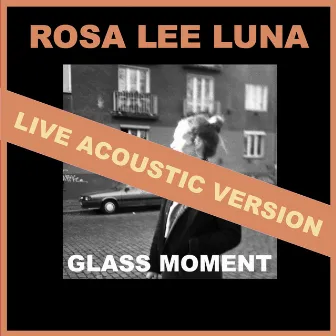 Glass Moment (Live Acoustic Version) by Rosa Lee Luna