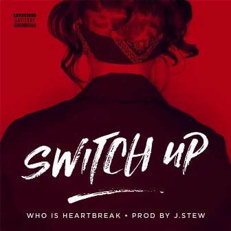 Switch Up by Who Is Heartbreak