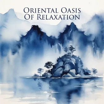 Oriental Oasis Of Relaxation – Chinese And Japanese Traditional Peaceful Music by Traditional Chinese Ambience – 中国氛围