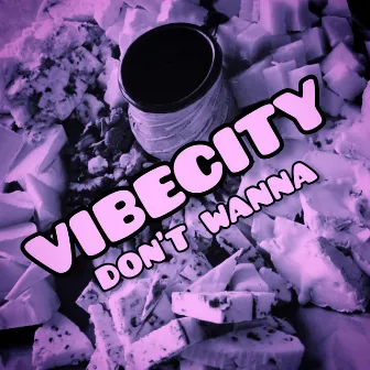 DON'T WANNA by VIBECITY