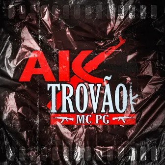 AK TROVÃO by MC PG