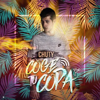 Coge Tu Copa by Chuty