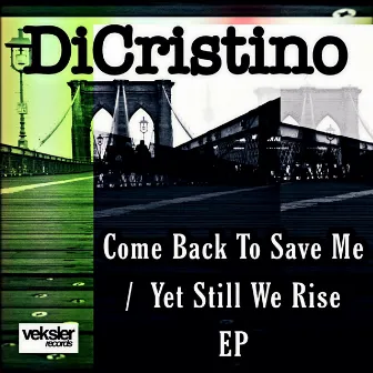 Come Back To Save Me / Yet Still We Rise EP by Dicristino