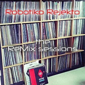 The ReMix Sessions by Robotiko Rejekto