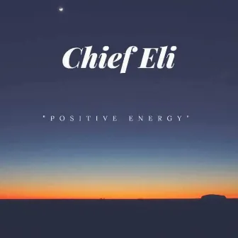 Positive Energy by Chief Eli