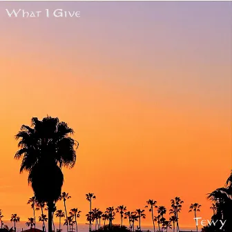 What I Give by Tewy