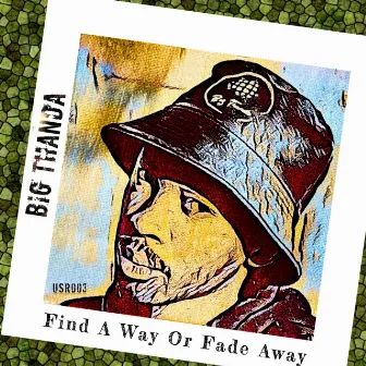 Find A Way Or Fade Away by Big Thanda