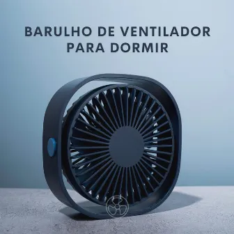 Barulho de Ventilador para Dormir by Som do Ventilador Ruído Branco