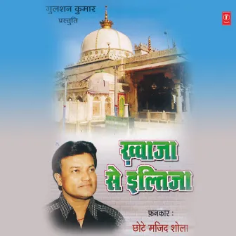 Khwaja Se Ilteza by Chhote Majid Shola