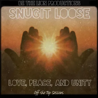 Love, Peace, and Unity (Off the Top Sessions) by Snugit Loose