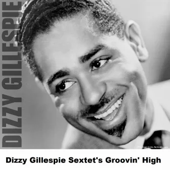 Dizzy Gillespie Sextet's Groovin' High by Dizzy Gillespie Sextet