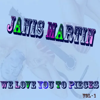 We Love You To Pieces by Janis Martin