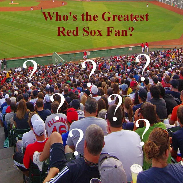 Who's the Greatest Red Sox Fan?