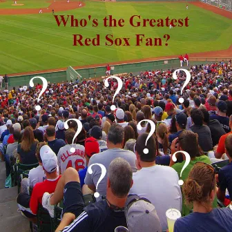 Who's the Greatest Red Sox Fan? by Phil Coley