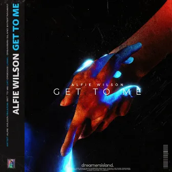 Get to Me by Alfie Wilson