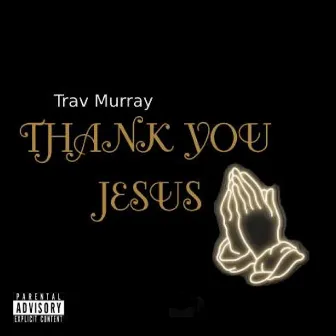 Thank You Jesus by Trav Murray