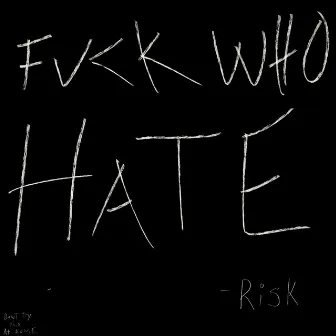 Fuck Who Hate by BabyRisk