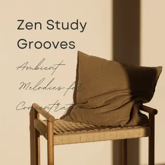 Zen Study Grooves: Ambient Melodies for Concentration by 