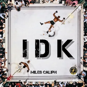 IDK by Miles Caliph