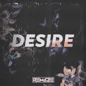 Desire by REMAZE