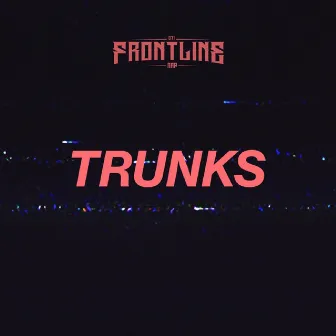 Trunks by Frontline Rap