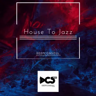 House To Jazz by Deepconsoul