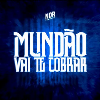 Mundão Vai Te Cobrar by Ndr