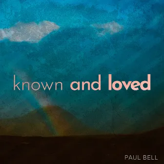 Known and Loved by Paul Bell