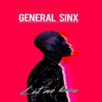 Let me know by General Sinx