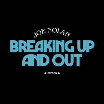 Breaking Up and Out by Joe Nolan