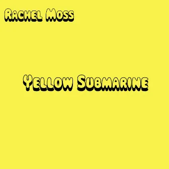 Yellow Submarine by Rachel Moss