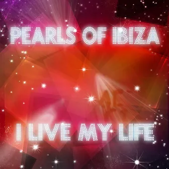 I Live My Life by Pearls Of Ibiza